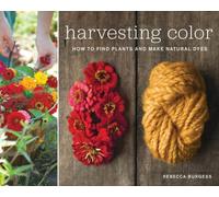 Harvesting Color : How to Find Plants and Make Natural Dyes