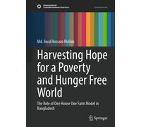Harvesting Hope for a Poverty and Hunger Free World : The Role of One House One Farm Model in Bangladesh