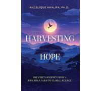 Harvesting Hope: One Girl's Journey from a Rwandan Farm to Global Science