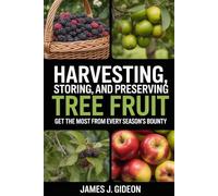 Harvesting, Storing, and Preserving Tree Fruit: Get the Most From Every Season's Bounty (Backyard Orchard Series)