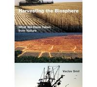 Harvesting the Biosphere - What We Have Taken from Nature (The MIT Press)