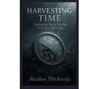 Harvesting Time: Turning the Year's End Into Your New Beginning