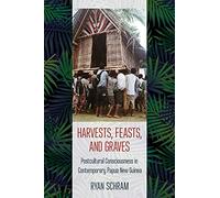 Harvests, Feasts, and Graves: Postcultural Consciousness in Contemporary Papua New Guinea