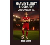 HARVEY ELLIOTT BIOGRAPHY : TALENT, TENACITY AND THE MAKING OF A LIVERPOOL STAR: HOW A TEEN PRODIGY IS SHAPING THE FUTURE OF ENGLISH FOOTBALL