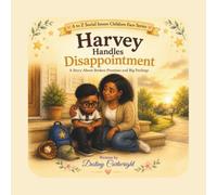 Harvey Handles Disappointment: A Story About Broken Promises and Big Feelings (A to Z Social Issues Children Face)