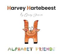 Harvey Hartebeest: Happy to be Himself: 8 (Alphabet Friends)