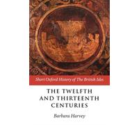 The Twelfth And Thirteenth Centuries: 1066 - c. 1280 (Short Oxford History of the British Isles)