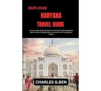 HARYANA TRAVEL GUIDE: Uncover India’s Green Heartland From Ancient Vedic Heritage and Sacred Lakes to Bustling Cities, Rural Charm and Thriving Sports Culture