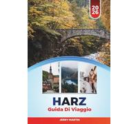 HARZ GUIDA DI VIAGGIO 2026: Scopri gemme nascoste, monumenti storici, consigli di viaggio ed esperienze di vacanza indimenticabili