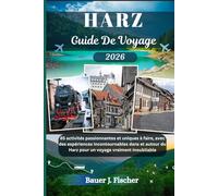 HARZ GUIDE DE VOYAGE: 85 activités passionnantes et uniques à faire, avec des expériences incontournables dans et autour du Harz pour un voyage vraiment inoubliable (Fischer Voyage FR)