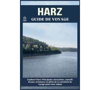 HARZ GUIDE DE VOYAGE: Principales attractions, conseils locaux, aventures en plein air et essentiels de voyage pour votre séjour
