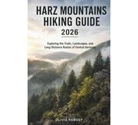 HARZ MOUNTAINS HIKING GUIDE 2026: Exploring the Trails, Landscapes, and Long-Distance Routes of Central Germany
