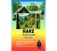 Harz Reiseführer 2025-2026: Entdecken Sie die verborgenen Schätze der deutschen Bergregion (RODNEY NORMAND TRAVEL GUIDE (TRANSLATION))
