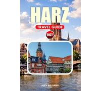 HARZ TRAVEL GUIDE 2027: Explore Medieval Towns, Mountain Trails, Historic Railways, and Germany's Most Enchanting Mountain Region