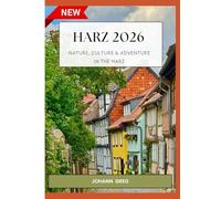 HARZ TRAVEL GUIDE2026: Nature, Culture & Adventure in the Harz.