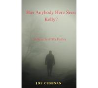 Has Anybody Here Seen Kelly?: In Search of My Father