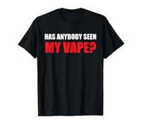 Has Anybody Seen My Vape Funny Sarcastic Adult Humor T-Shirt