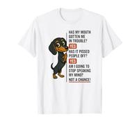 Has My Mouth Gotten me in Trouble yes Dachshund T-Shirt