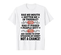 Has My Mouth Gotten Me in Trouble Yes Has It Pissed People T-Shirt