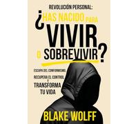 ¿Has nacido para Vivir o Sobrevivir?: Escapa del conformismo, recupera el control y transforma tu vida. (Revolución Personal)