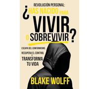 ¿Has nacido para Vivir o Sobrevivir?: Escapa del conformismo, recupera el control y transforma tu vida. (Revolución Personal)