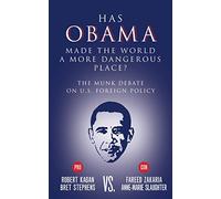 Has Obama Made the World a More Dangerous Place?: The Munk Debate on America Foreign Policy (Munk Debates)