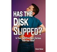 Has the Disc Slipped?: Spinal Health and Injury Prevention in Managing Slipped Discs and Back Pain | Recognizing Symptoms of Herniated Discs and Medical Treatments for Back Problems