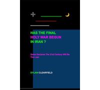 Has the Final Holy War Begun in Iran: Satan Declares the 21st Century Will Be the Last