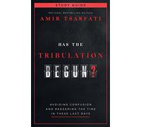 Has the Tribulation Begun? Study Guide: Avoiding Confusion and Redeeming the Time in These Last Days