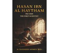 Hasan Ibn Al Haytham: The First Scientist (Muslim Scientists of Medieval Era)