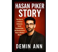 HASAN PIKER STORY: The Rise of a Political Influencer, Social Commentator, and Revolutionary Voice in Modern Media