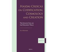 Hasdai Crescas on Codification, Cosmology and Creation: The Infinite God and the Expanding Torah: 33 (Supplements to the Journal of Jewish Thought and Philosophy)