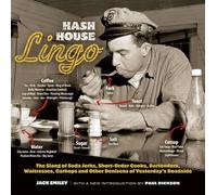 Hash House Lingo: The Slang of Soda Jerks, Short-Order Cooks, Bartenders, Waitresses, Carhops and Other Denizens of Yesterday's Roadside