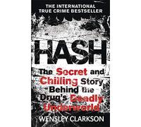 Hash: The Chilling Inside Story of the Secret Underworld Behind the World's Most Lucrative Drug