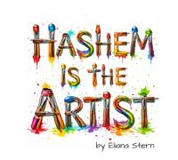 Hashem is the Artist: How Hashem Created Not Just a World -- But a Work of Art (Jewish Books for Kids)