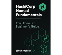 HashiCorp Nomad Fundamentals: The Ultimate Beginner's Guide