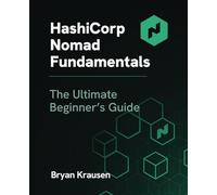 HashiCorp Nomad Fundamentals: The Ultimate Beginner's Guide