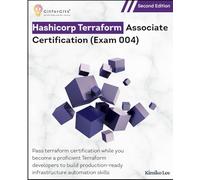 Hashicorp Terraform Associate Certification (Exam 004), Second Edition: Pass terraform certification while you become a proficient Terraform developer ... infrastructure automation skills