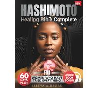 Hashimoto Healing Bible Complete: For Women Who Have Tried Everything | 4 in 1 | Guide + Online Tools + Cookbook + A 60-Day Reset Plan to Heal Symptoms, Boost Energy & Gently Lose Weight