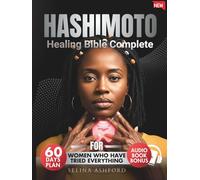 Hashimoto Healing Bible Complete: For Women Who Have Tried Everything | 4 in 1 | Guide + Online Tools + Cookbook + A 60-Day Reset Plan to Heal Symptoms, Boost Energy & Gently Lose Weight