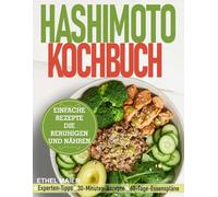 HASHIMOTO KOCHBUCH: EINFACHE REZEPTE DIE BERUHIGEN UND NÄHREN