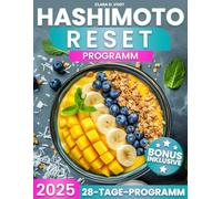 Hashimoto Reset Programm: Stärke deine Schilddrüse in 28 Tagen - mit gezielter Ernährung, Rezepten und Wochenplänen für mehr Energie, eine starke Schilddrüse und ein Körper im Gleichgewicht