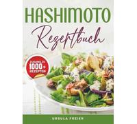 Hashimoto Rezeptbuch: Dein Begleiter für eine entzündungshemmende Ernährung - Mit Genuss zurück zur inneren Balance