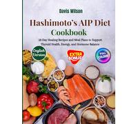 Hashimoto’s AIP Diet Cookbook: 28-Day Healing Recipes and Meal Plans to Support Thyroid Health, Energy, and Hormone Balance