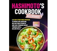 Hashimoto’s Cookbook for Women: A 28-Day Structured Protocol to Reduce Inflammation, Reclaim Your Strength, and Lose Stubborn Weight Through Simple, Healing Meals