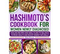 Hashimoto’s Cookbook for Women Newly Diagnosed: Quick and Healthy Smoothies, Shakes, and Blended Recipes for Everyday Energy.