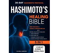 Hashimoto’s Healing Bible: Reset your Body & Achieve a Symptom-Free Life with Natural Solutions to Balance your Hormones, Stop Flare-Ups, Conquer Chronic Fatigue, & Achieve Optimum Thyroid Health