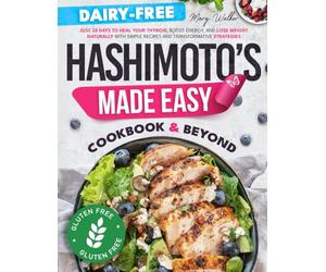 Hashimoto’s Made Easy: Cookbook & Beyond | Just 28 Days to Heal Your Thyroid, Boost Energy, and Lose Weight Naturally with Simple Recipes and Transformative Strategies - Perfect for Busy Lives