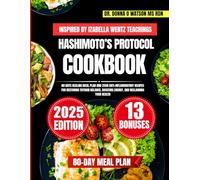 Hashimoto’s Protocol Cookbook Inspired By Izabella Wentz Teachings: 80 Days Healing Meal Plan and 2500 Anti-Inflammatory Recipes for Restoring Thyroid ... O Watson’s Quick & Healthy Meals Series)