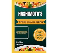 HASHIMOTO’S THYROID HEALING RECIPES: Natural Meal Solutions to Boost Vitality, Calm the Immune System, and Improve Daily Wellness
